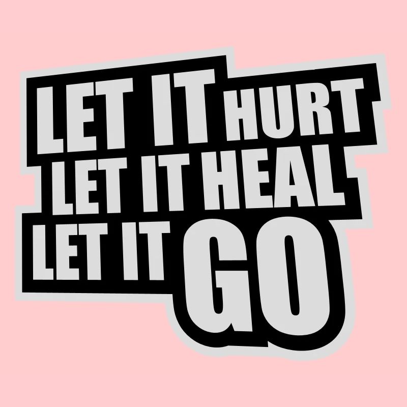 Let It Hurt Let It Heal Let It Go Inspirational