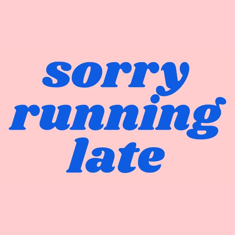 sorry running late