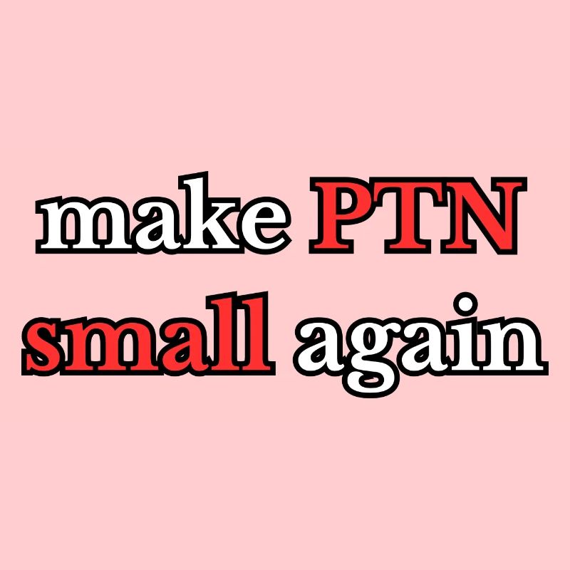 Make PTN small again