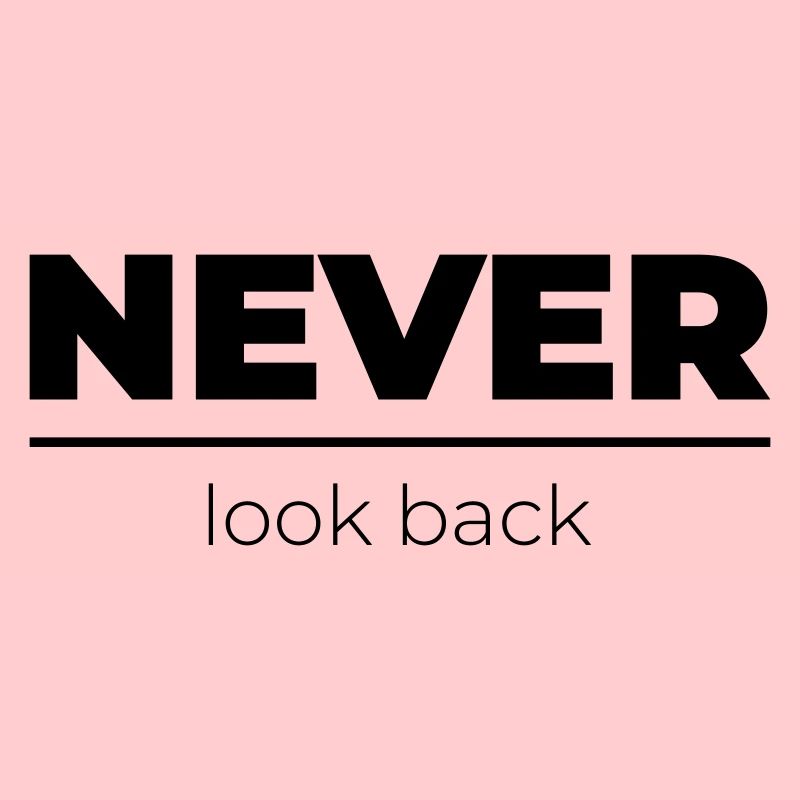 Never look back | Motivations Statement