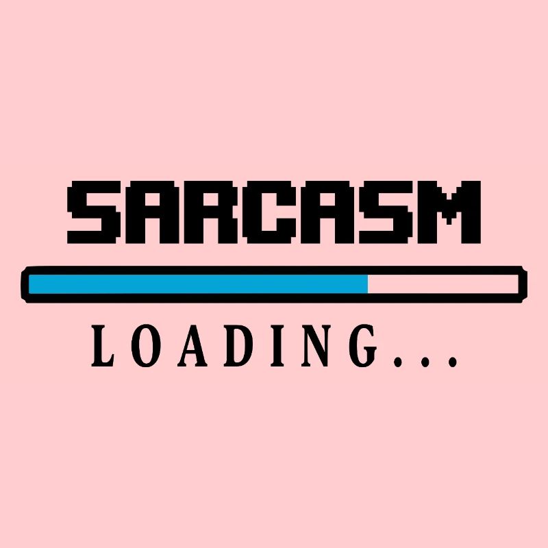 Sarcasm Loading Beam Saying
