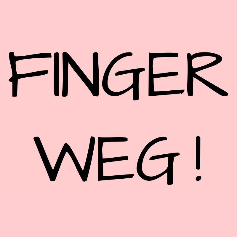 Finger weg!