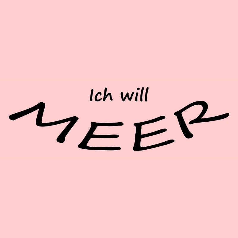 ICH WILL MEER