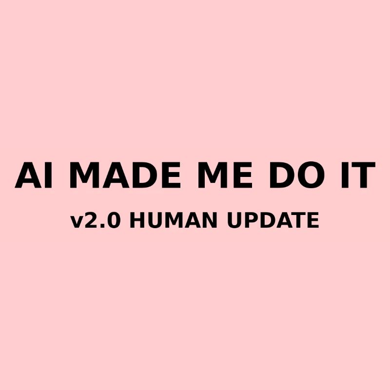 AI Made me do it
