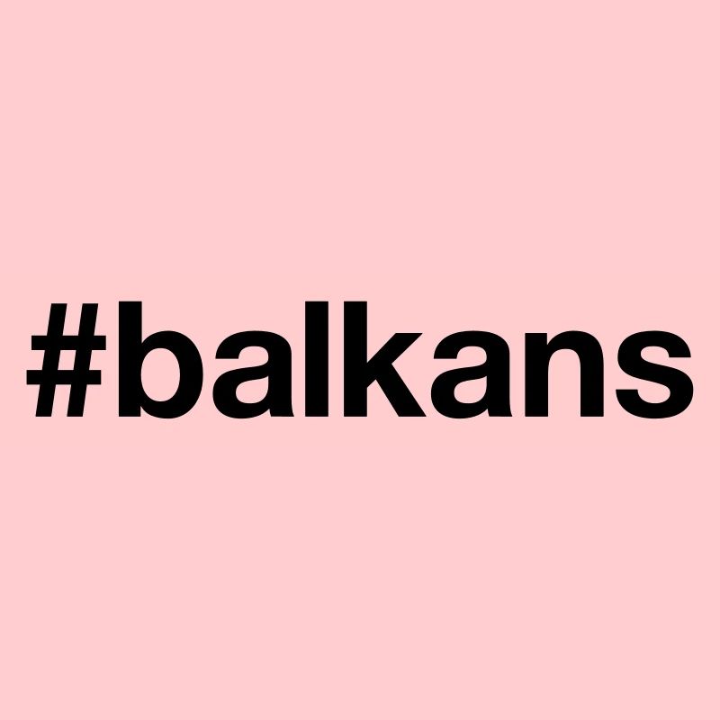 BALKANS Hashtag Balkan