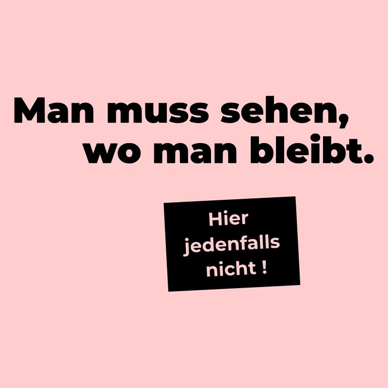sehen wo man bleibt