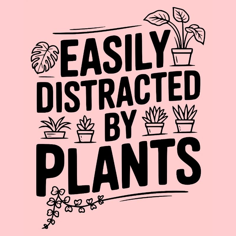 Easily Distracted by Plants