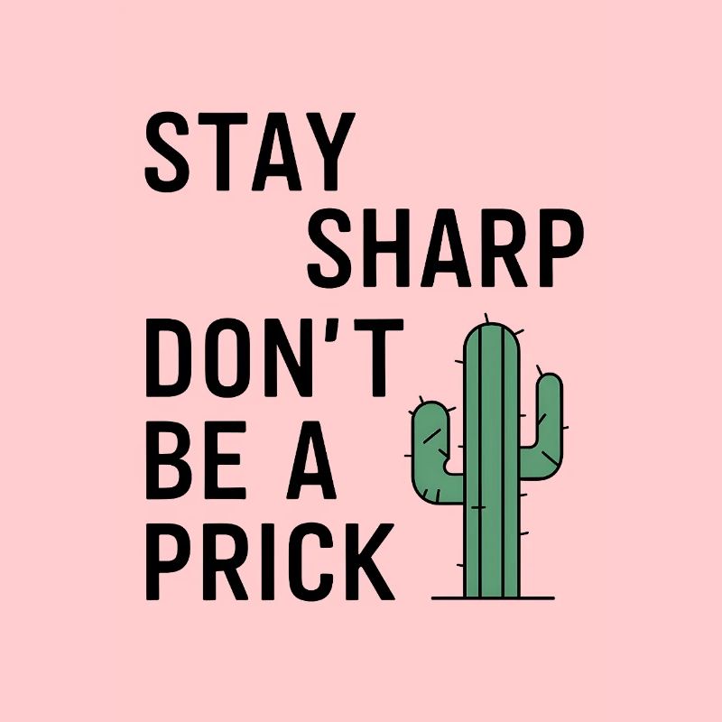 Stay Sharp, Don't Be a Prick