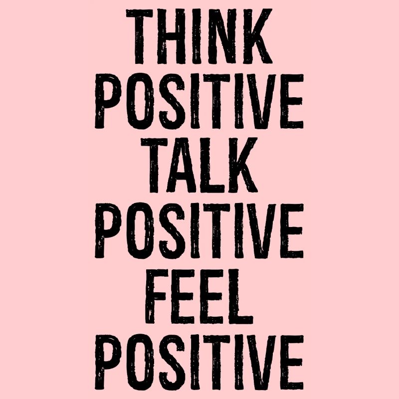 think positive talk positive feel positive
