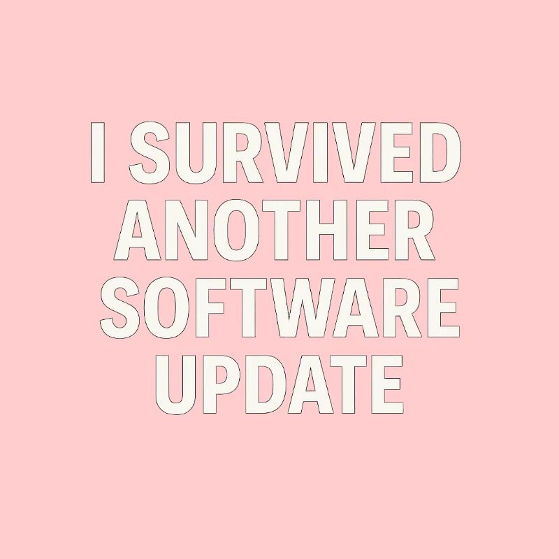 I Survived Another Software Update