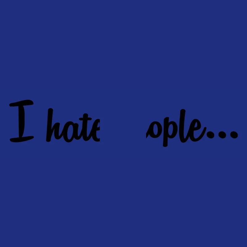I hate people ...