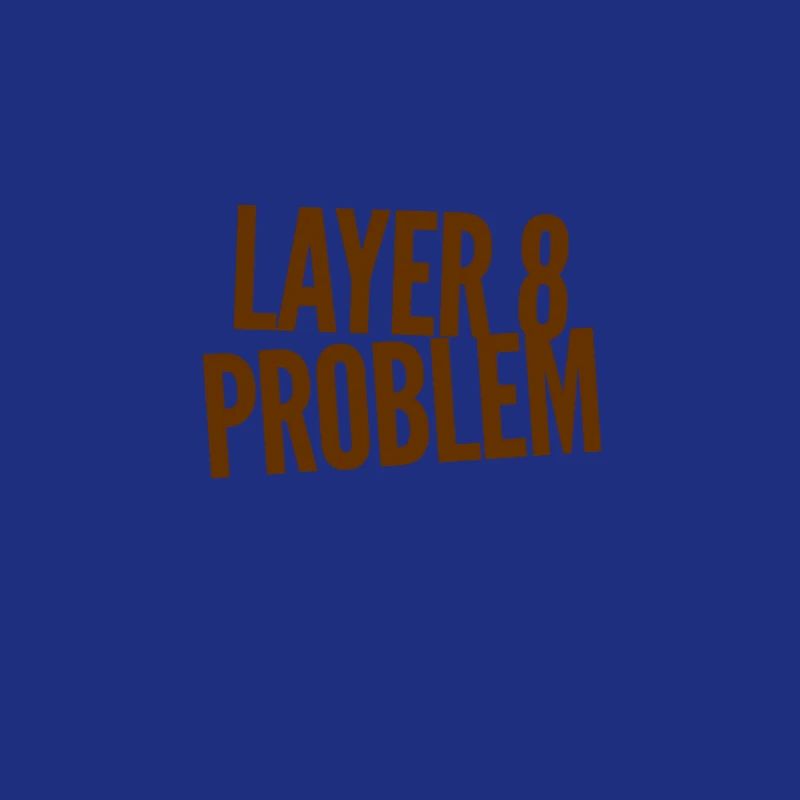 Layer 8 Problem