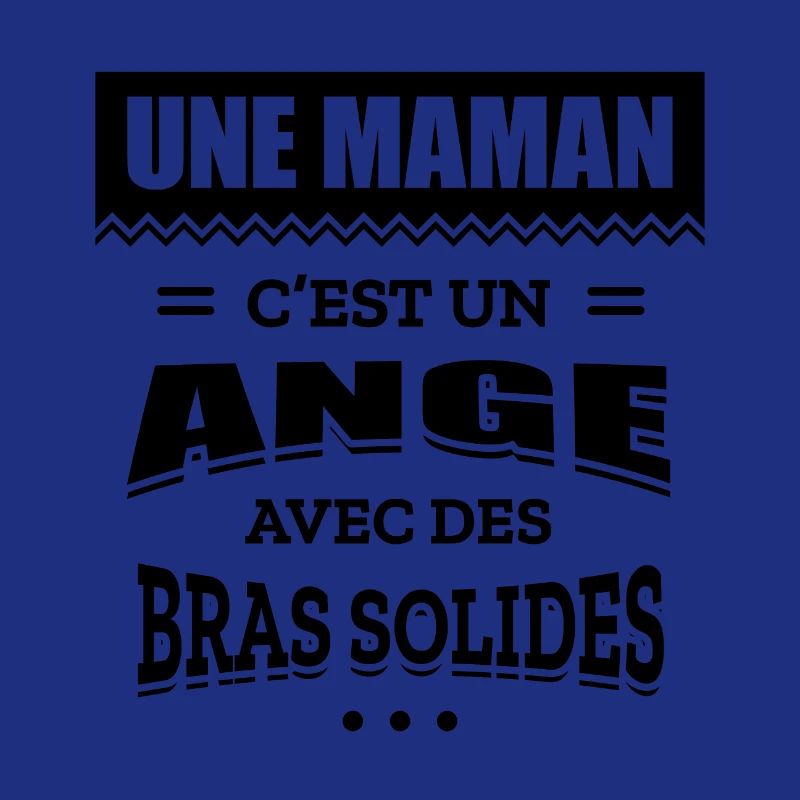UNE MAMAN C'EST UN ANGE AVEC DES BRAS SOLIDES