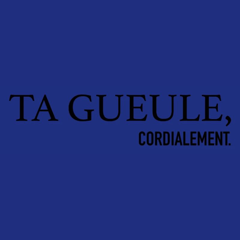 Ta Gueule Cordialement Phrase Drôle
