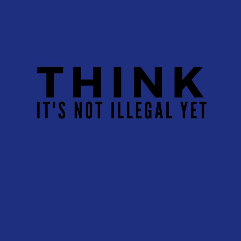 Think Its Not illegal Yet lustiger Spruch Geschenk