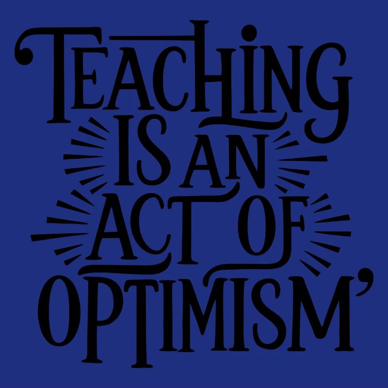 Teaching is optimism, being optimistic