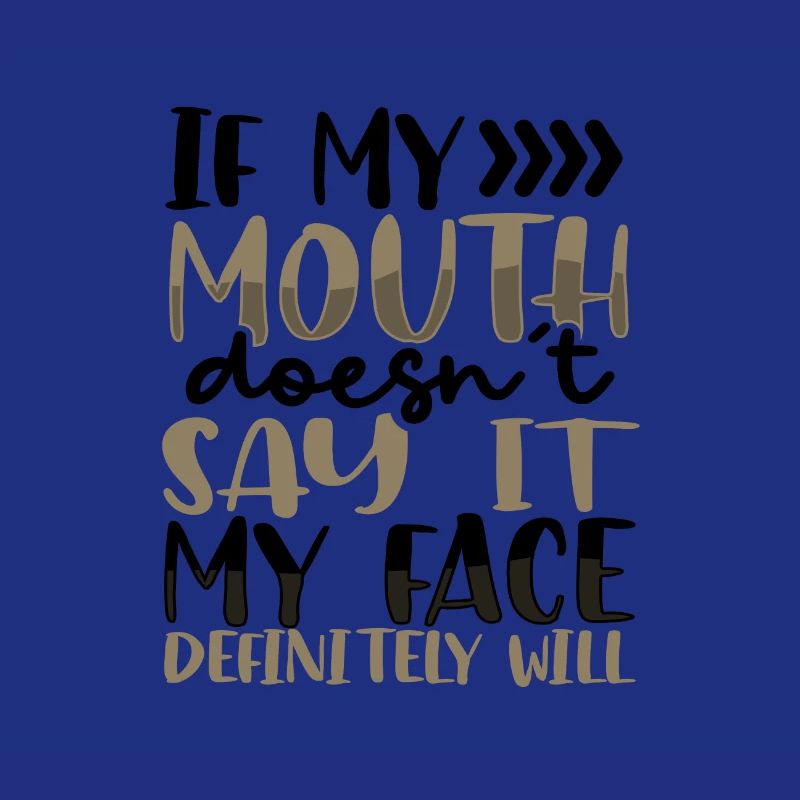 Sarcastic Gift If Mouth Doesn't Say It Face