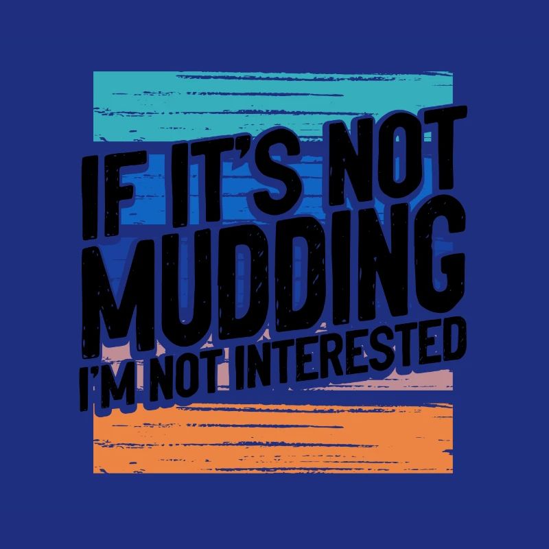 Mudder Gift If It’s Not Mudding Pas intéressé