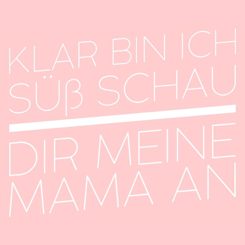 Klar bin ich süß schau dir meine Mama an