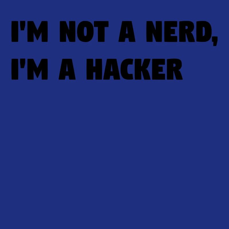 Im Not a Nerd, I'm a Hacker! #TechLife