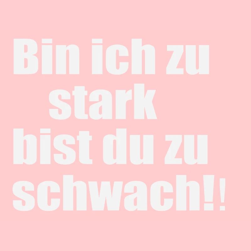 Bin ich zu stark bist du zu schwach