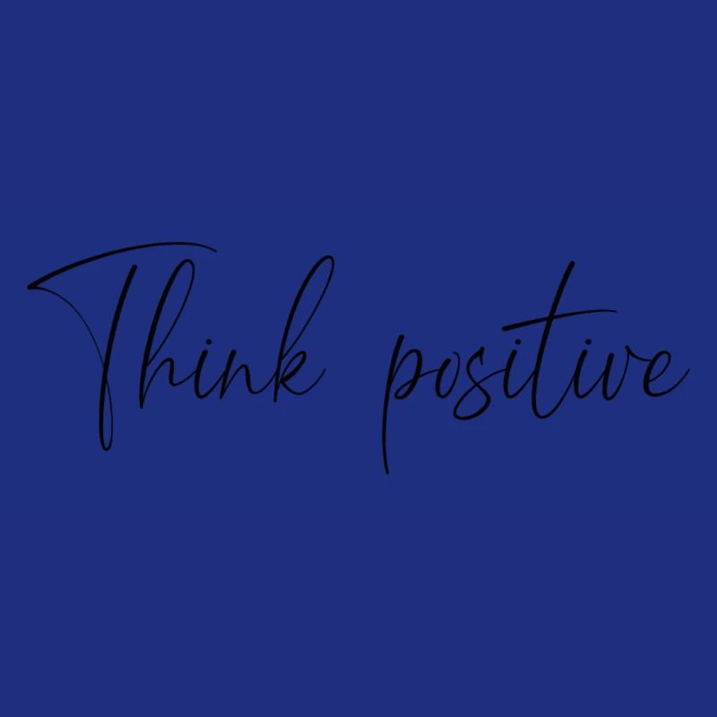 Think positive