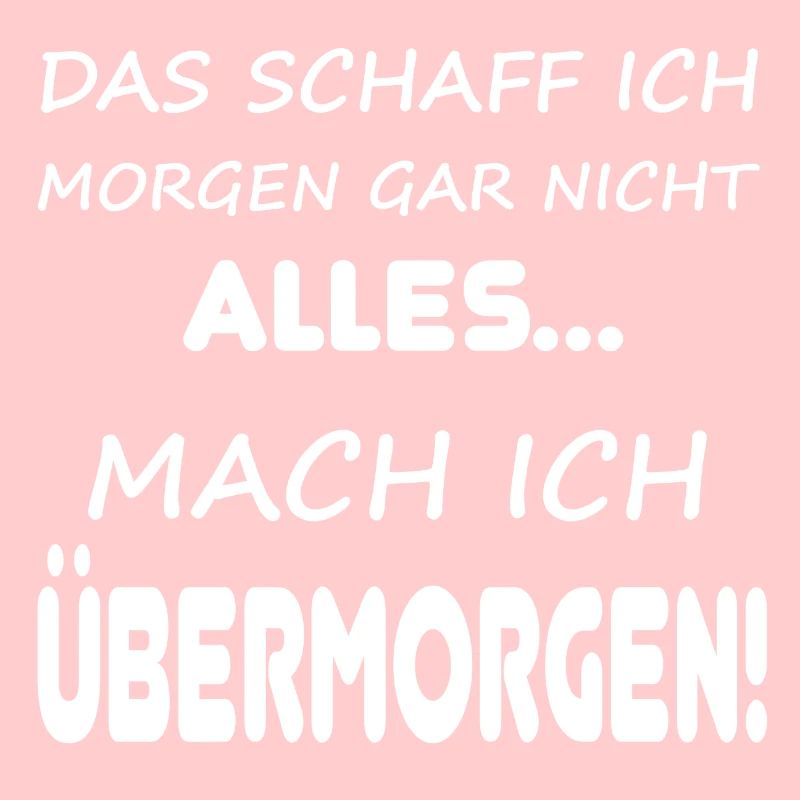 Das schaff ich morgen gar nicht alles...