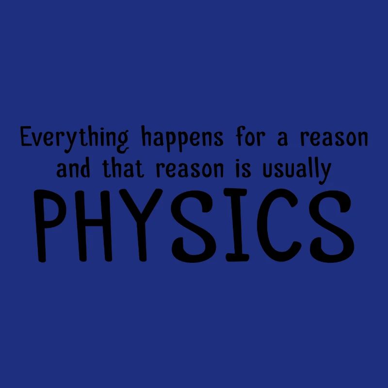 Everything happens for a reason physics gift