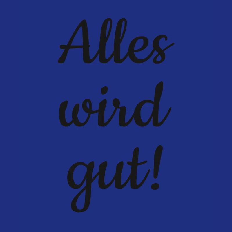 Alles wird gut!