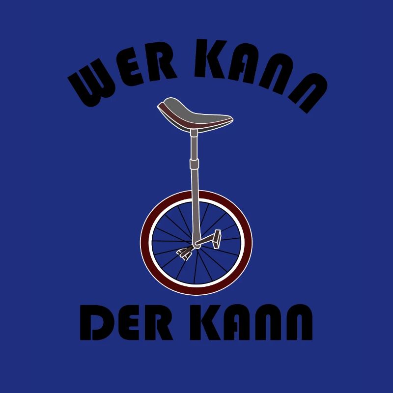 Einrad Spruch Wer Kann Der Kann Einradfahrer