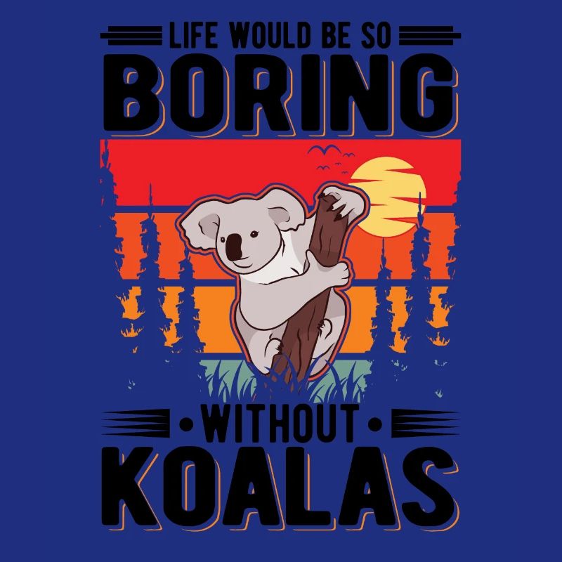 Life would be so boring without Koalas Koalabär