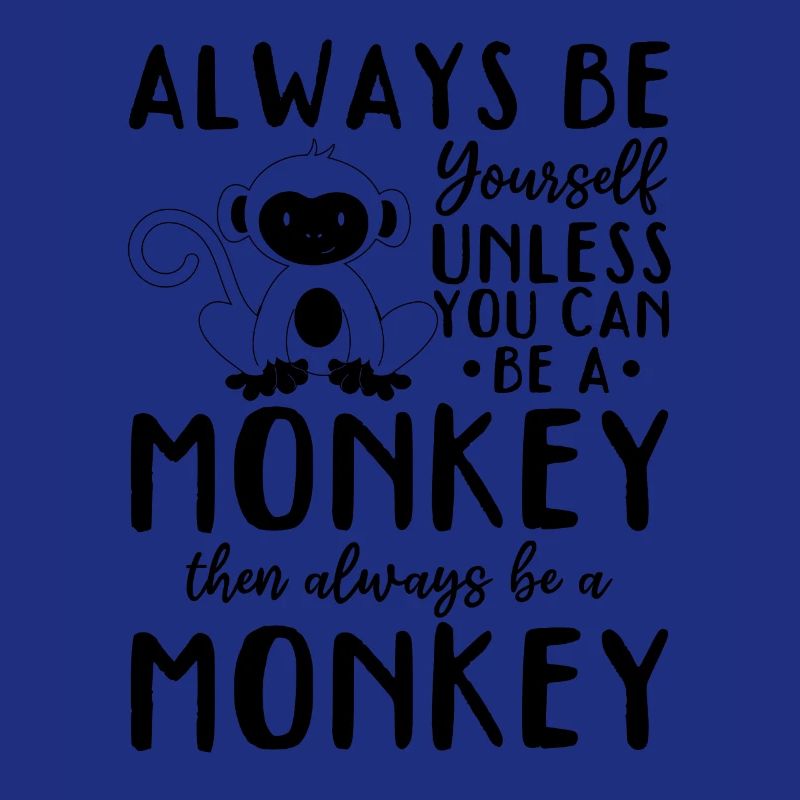 Monkey Lover - Always be yourself unless you can b