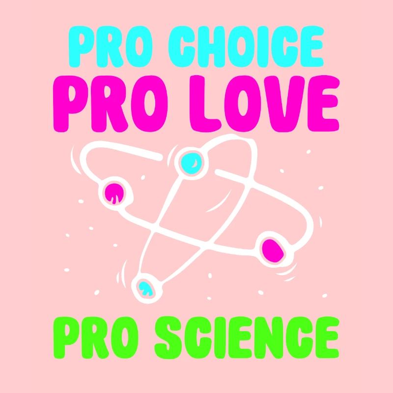 Pro choice pro love pro science