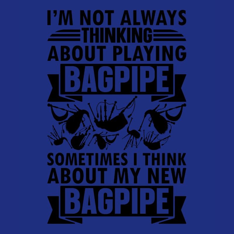 I'm Not Always Thinking About Playing Bagpipe Play
