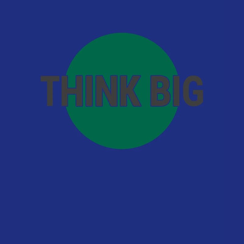 Think big think big