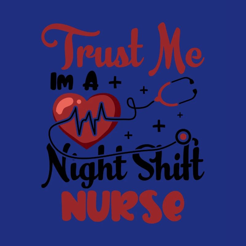 Trust me im a Night Shift Nurse