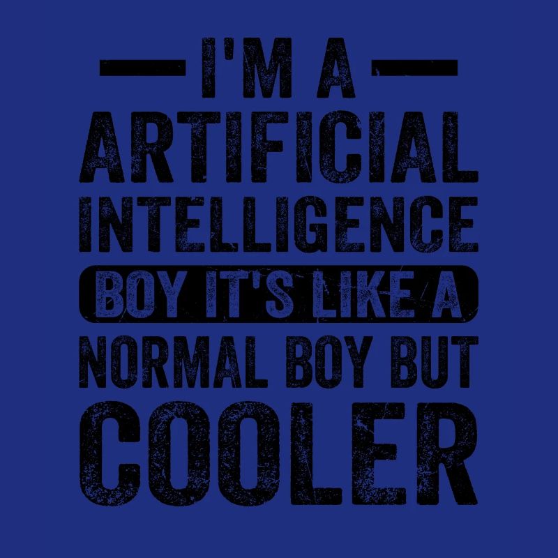 I'm A Artificial Intelligence Boy Artificial Intel