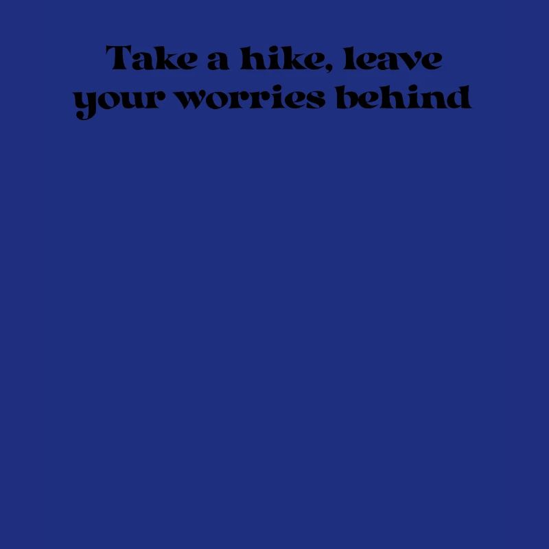 Hiking - Take a hike, leave your worries behind