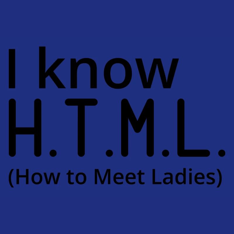 I Know HTML How To Meet Ladies Programmer Computer