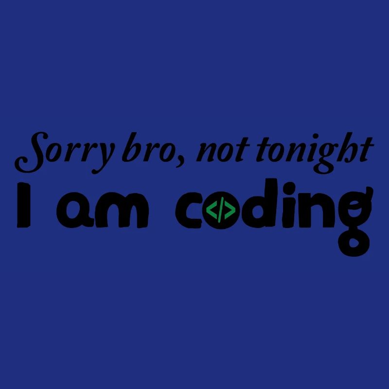 Sorry Bro Not Tonight I'm Coding Programmer Develo
