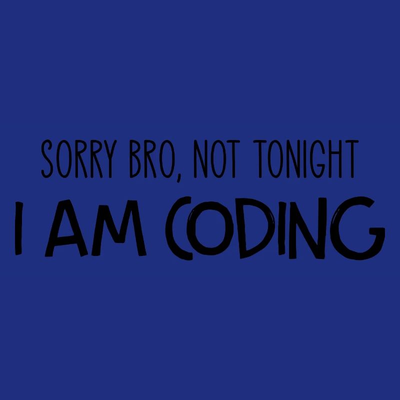 Sorry Bro Not Tonight I'm Coding Programmer Develo