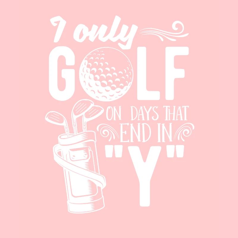 I Only Golf On Days That End With Y For Golfers