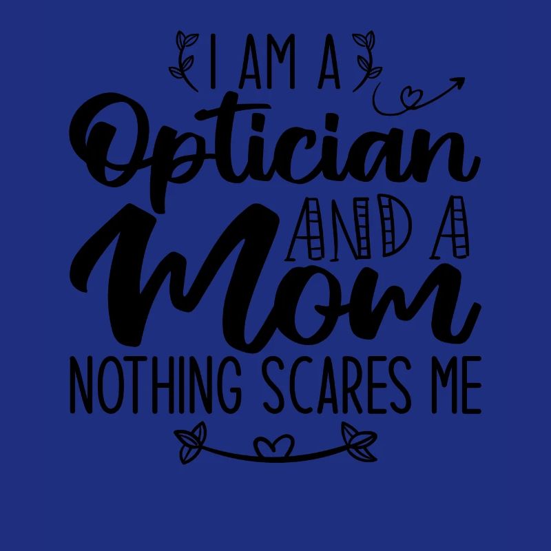 Ich bin ein Optiker und eine Mutter Nichts macht mir Angst