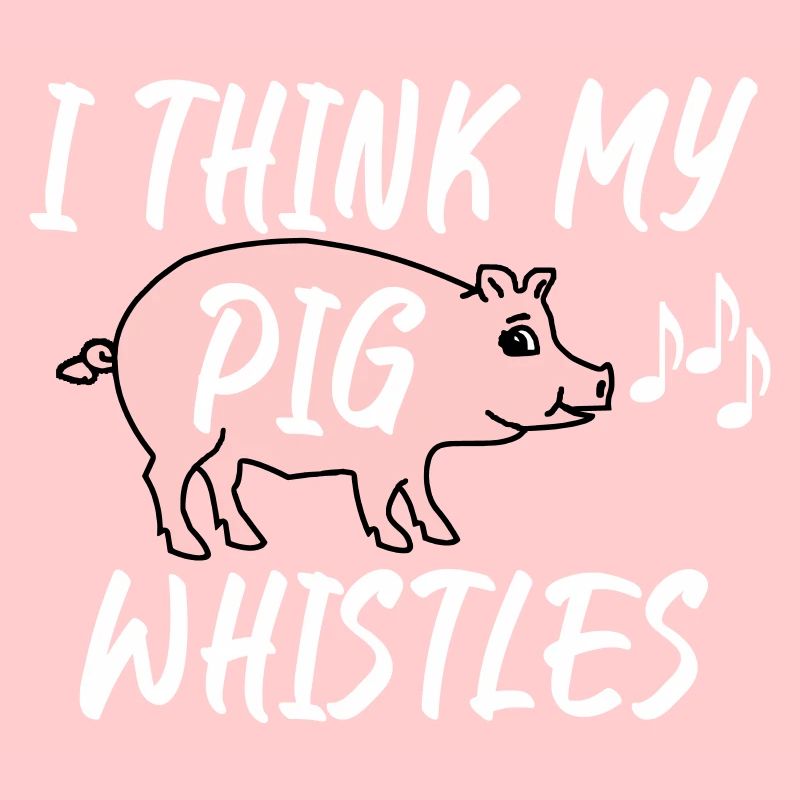 Je pense que mon cochon siffle