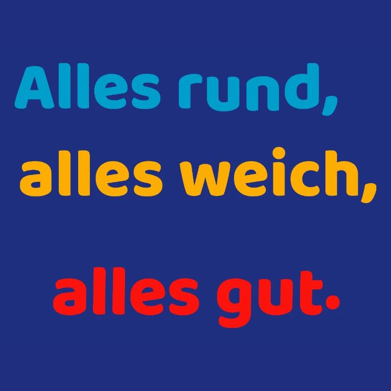 Everything round, everything soft, everything good.