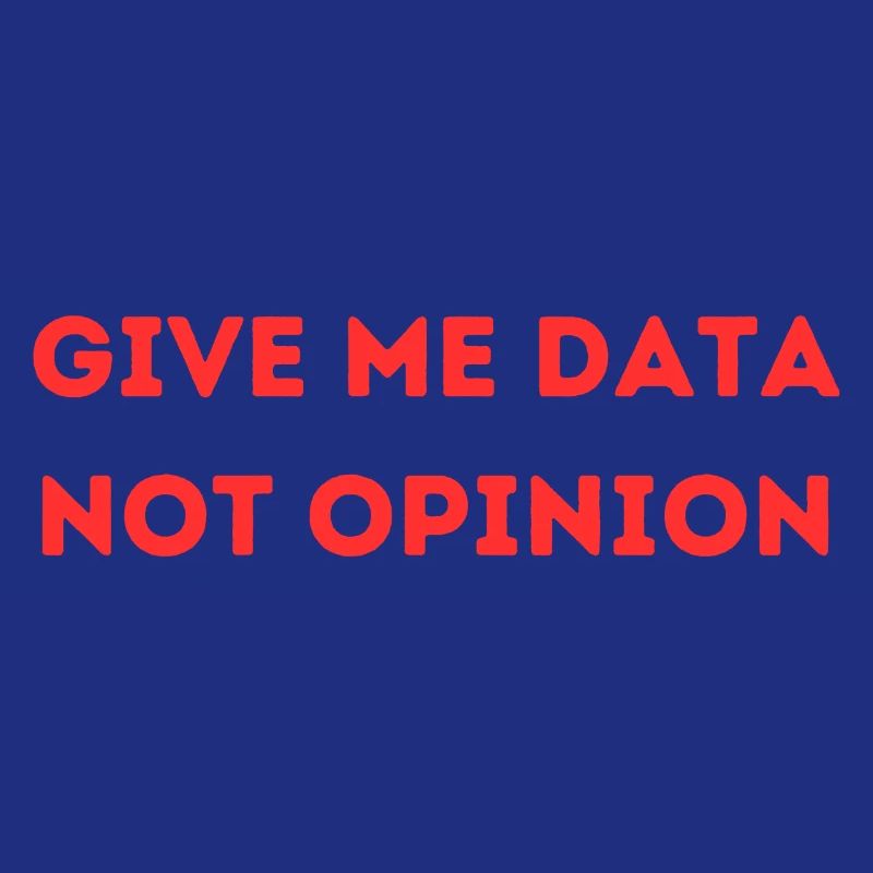Give Me Data Not Opinion – Nerd Data Science Shirt
