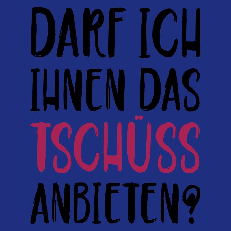 Darf ich ihnen das Tschüss anbieten