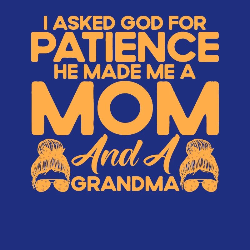 Ich bat Gott um Geduld Mutter & Großmutter Geschen