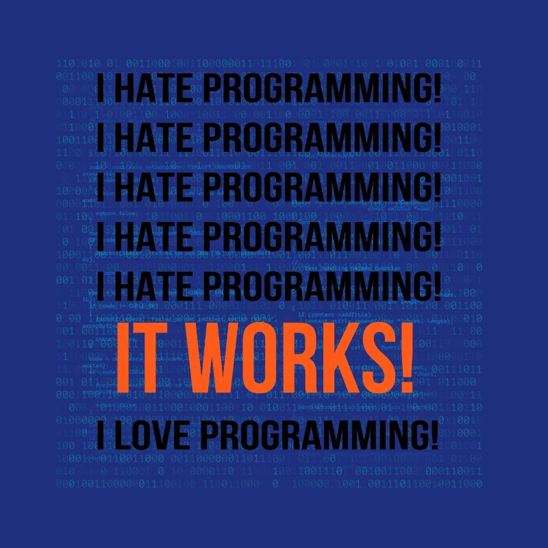 I hate programming It works I love programming