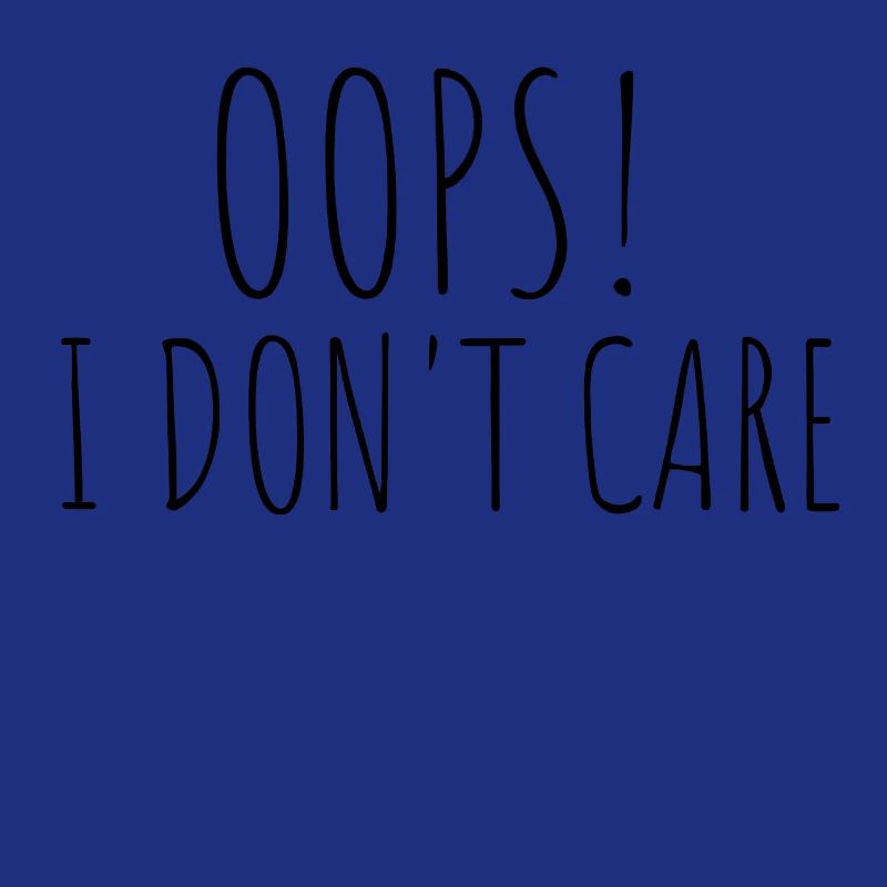 Oops! I do not care